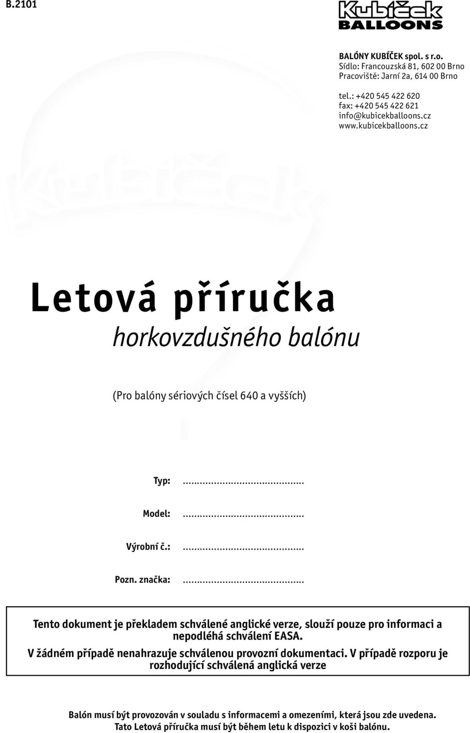 .. Tento dokument je překladem schválené anglické verze, slouží pouze pro informaci a nepodléhá schválení EASA. V žádném případě nenahrazuje schválenou provozní dokumentaci.