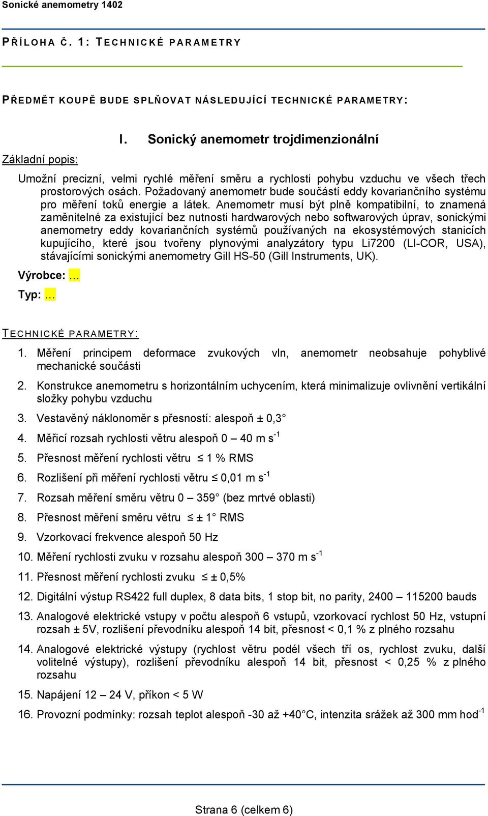 Požadovaný anemometr bude součástí eddy kovariančního systému pro měření toků energie a látek.