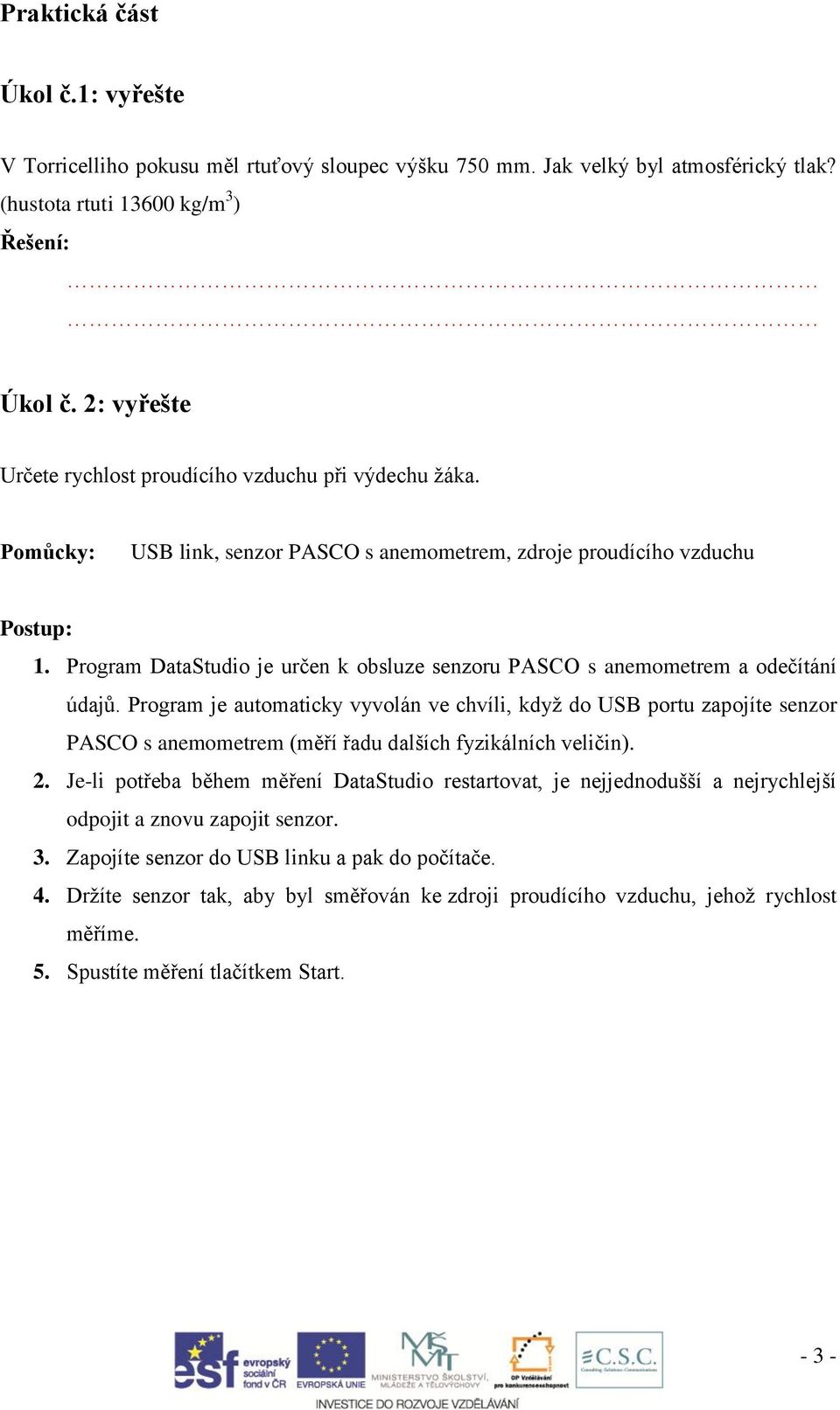 Program DataStudio je určen k obsluze senzoru PASCO s anemometrem a odečítání údajů.