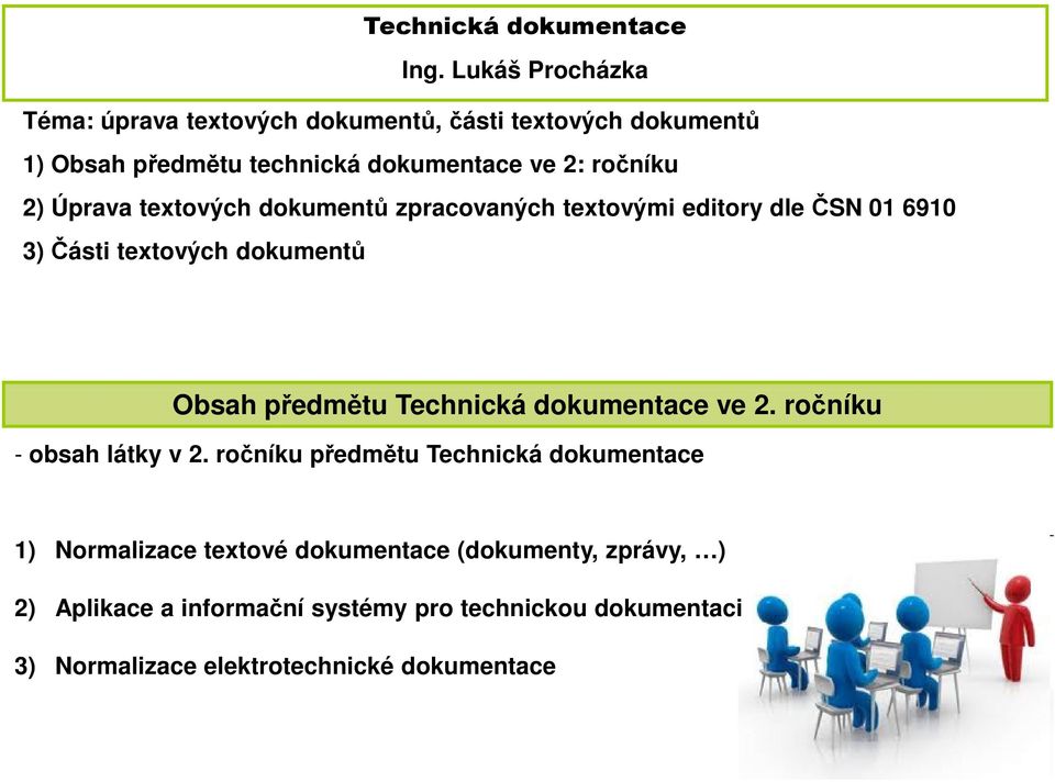 Úprava textových dokumentů zpracovaných textovými editory dle ČSN 01 6910 3) Části textových dokumentů Obsah předmětu Technická