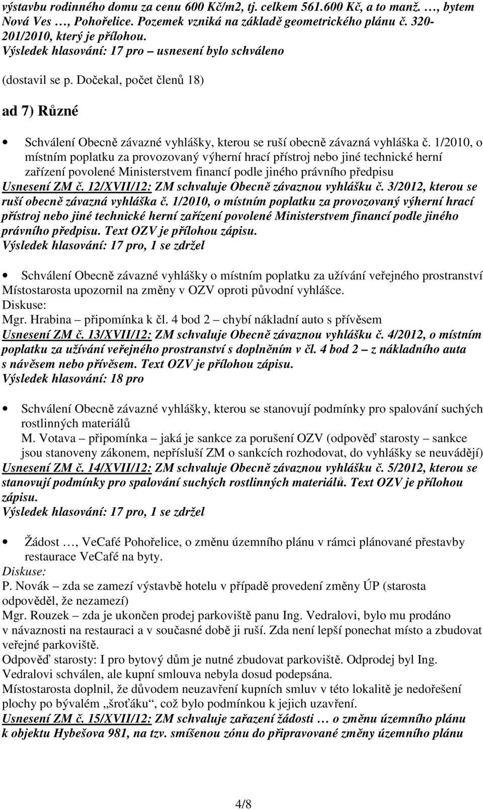 1/2010, o místním poplatku za provozovaný výherní hrací přístroj nebo jiné technické herní zařízení povolené Ministerstvem financí podle jiného právního předpisu Usnesení ZM č.