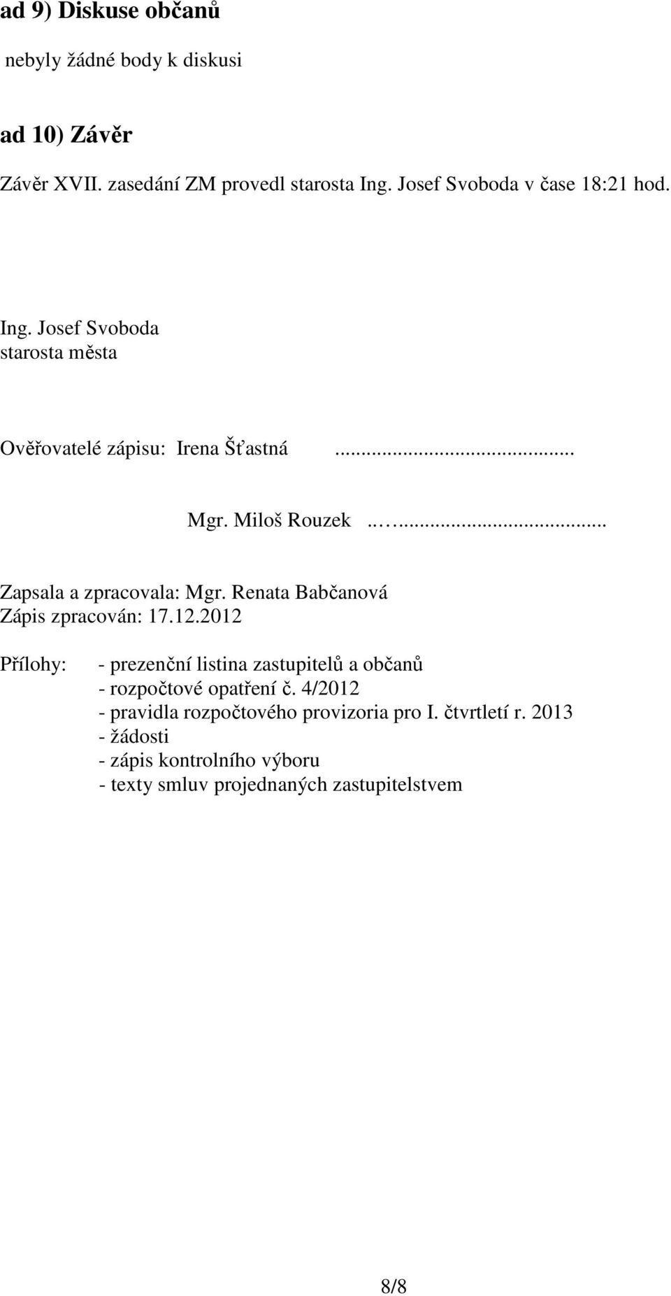 .... Zapsala a zpracovala: Mgr. Renata Babčanová Zápis zpracován: 17.12.