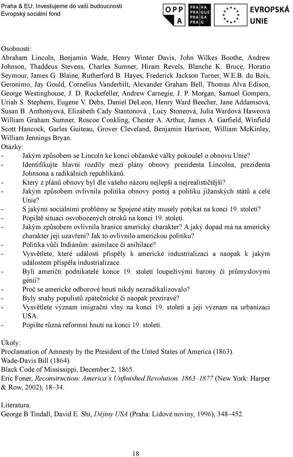 Rockefeller, Andrew Carnegie, J. P. Morgan, Samuel Gompers, Uriah S. Stephens, Eugene V. Debs, Daniel DeLeon, Henry Ward Beecher, Jane Addamsová, Susan B.