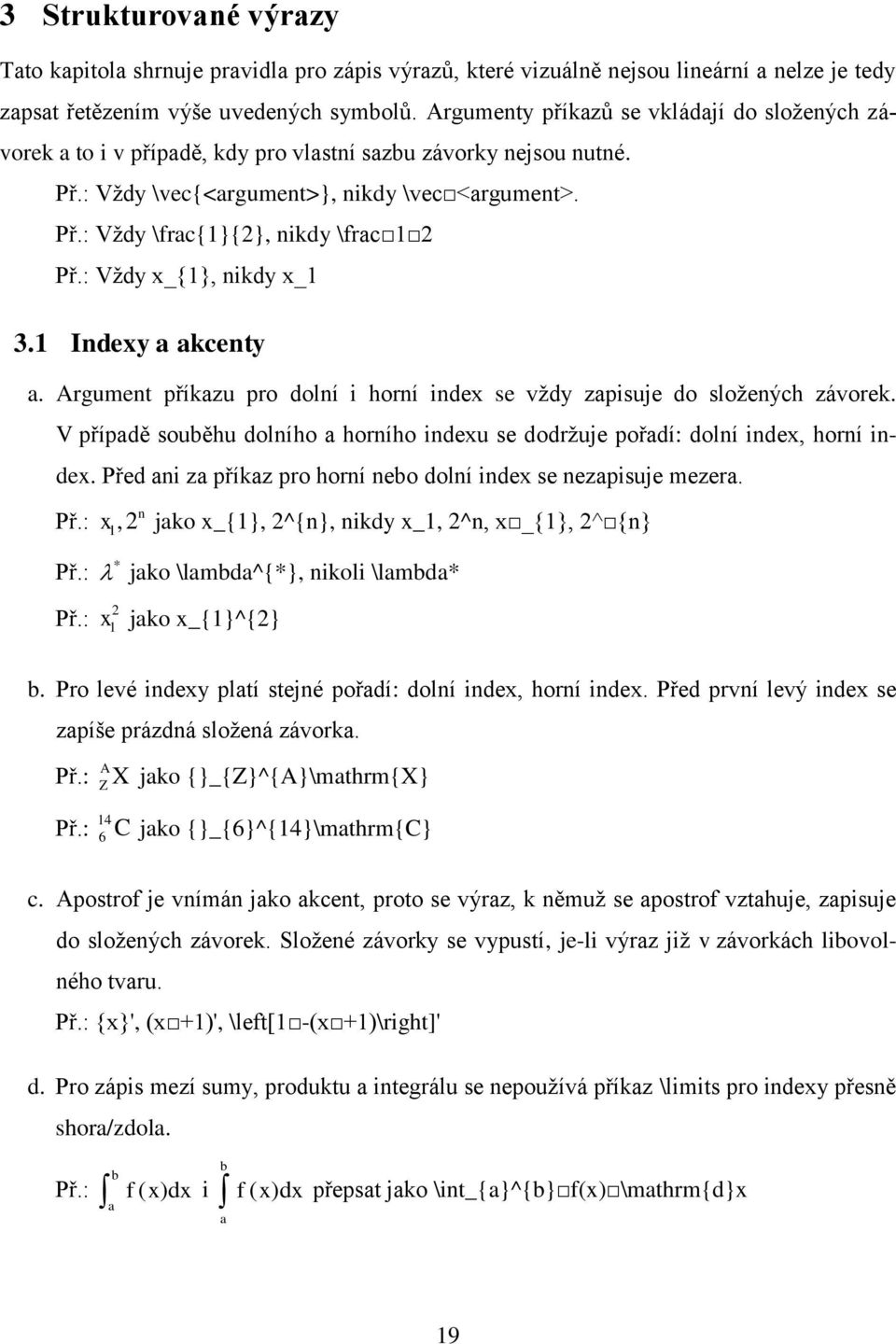 : Vždy x_{1}, nikdy x_1 3.1 Indexy a akcenty a. Argument příkazu pro dolní i horní index se vždy zapisuje do složených závorek.