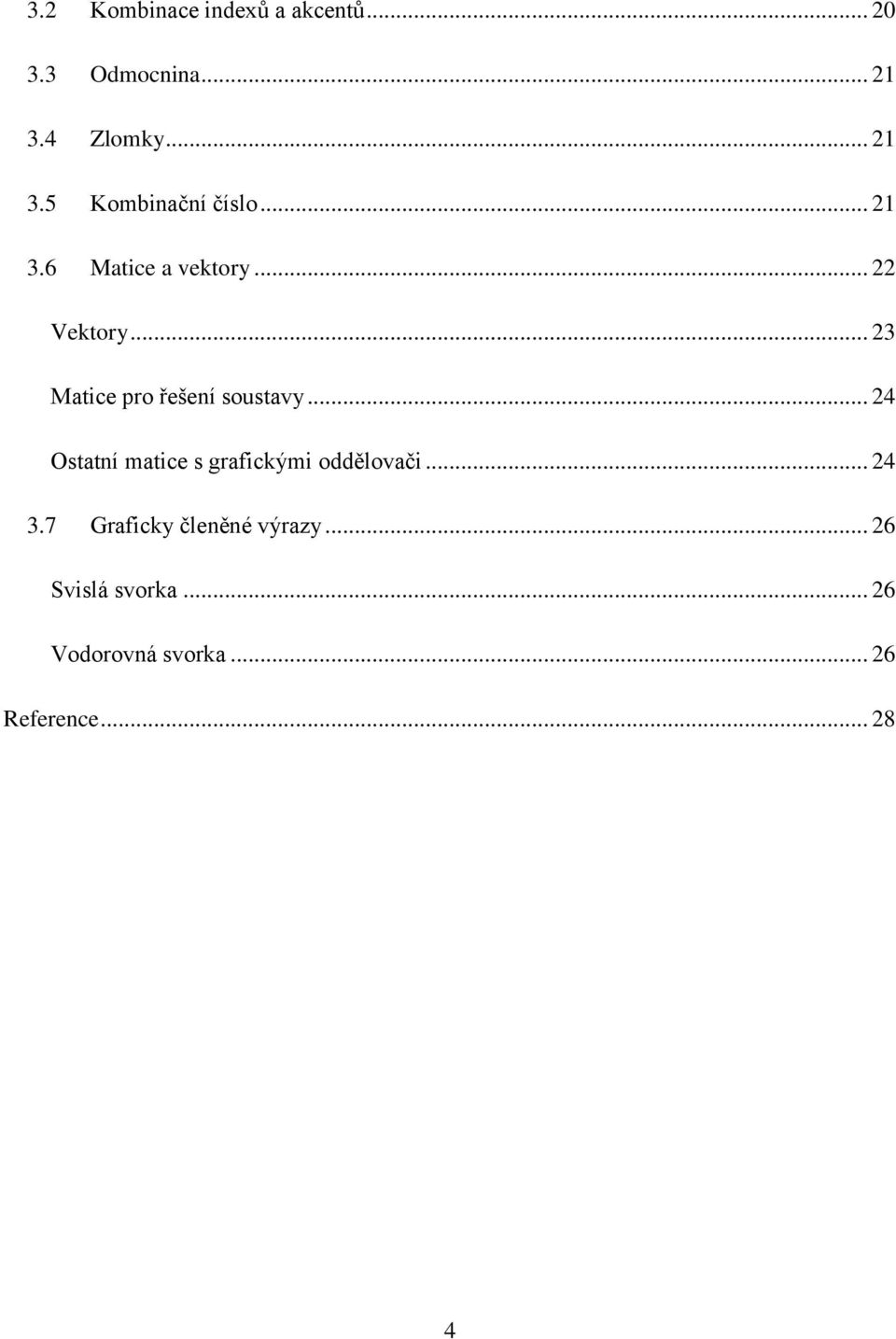 .. 24 Ostatní matice s grafickými oddělovači... 24 3.7 Graficky členěné výrazy.