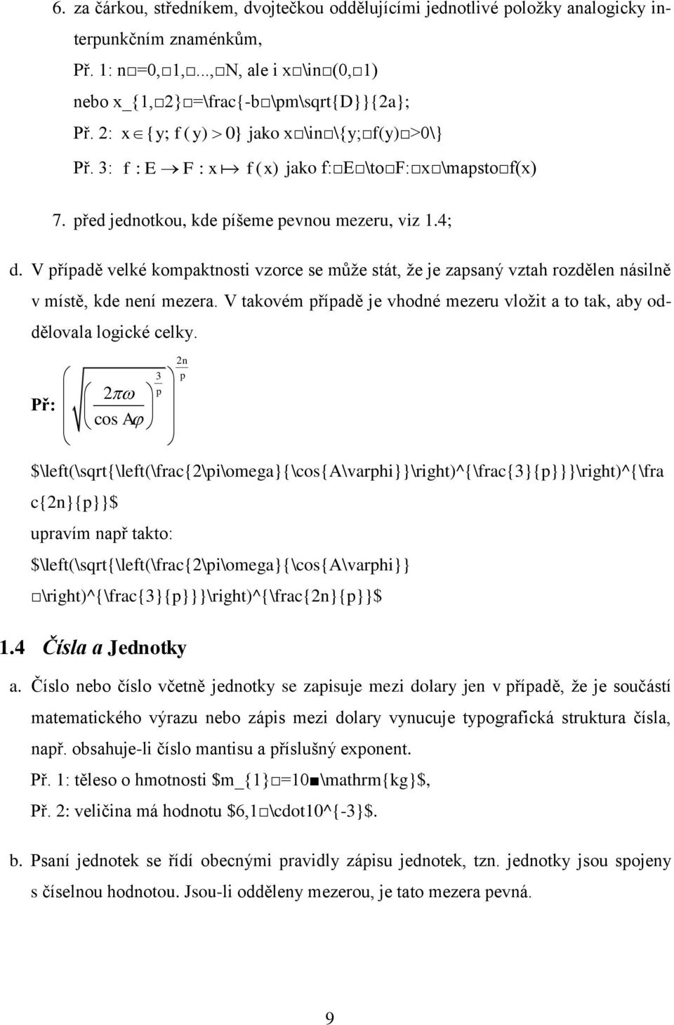 V případě velké kompaktnosti vzorce se může stát, že je zapsaný vztah rozdělen násilně v místě, kde není mezera. V takovém případě je vhodné mezeru vložit a to tak, aby oddělovala logické celky.