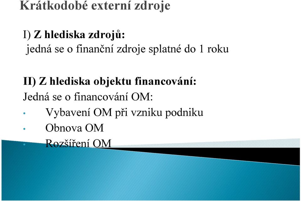 hlediska objektu financování: Jedná se o financování