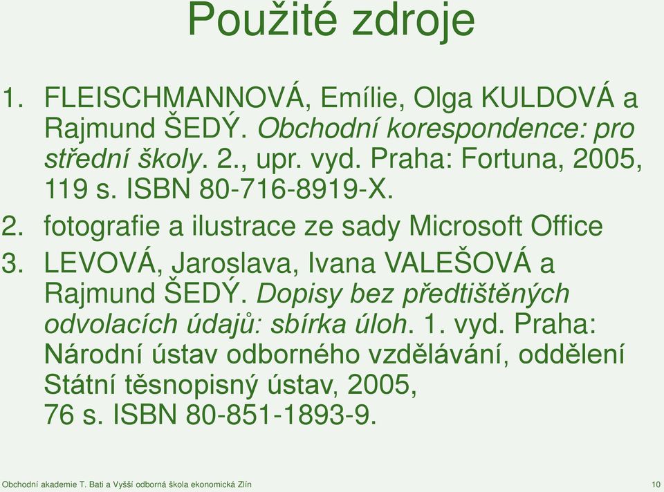 LEVOVÁ, Jaroslava, Ivana VALEŠOVÁ a Rajmund ŠEDÝ. Dopisy bez předtištěných odvolacích údajů: sbírka úloh. 1. vyd.