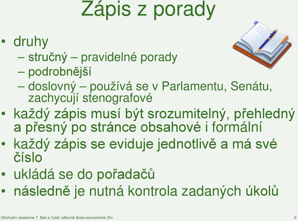 přehledný a přesný po stránce obsahové i formální každý zápis se eviduje