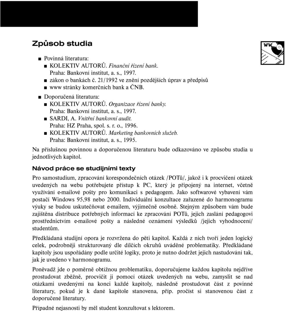 Vnitřní bankovní audit. Praha: HZ Praha, spol. s. r. o., 1996. KOLEKTIV AUTORŮ. Marketing bankovních služeb. Praha: Bankovní institut, a. s., 1995.