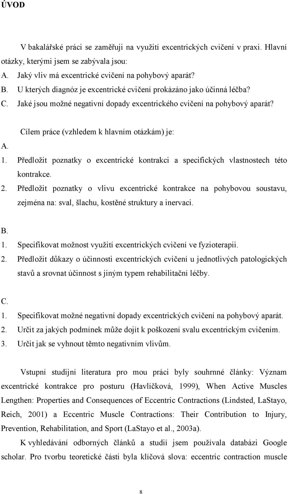 Předložit poznatky o excentrické kontrakci a specifických vlastnostech této kontrakce. 2.