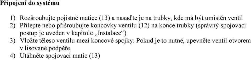 spojovací postup je uveden v kapitole Instalace ) 3) Vložte těleso ventilu mezi koncové