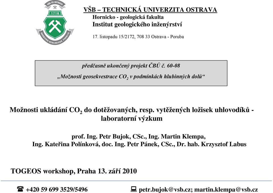 60-08 Možnosti geosekvestrace CO 2 v podmínkách hlubinných dolů Možnosti ukládání CO 2 do dotěžovaných, resp.