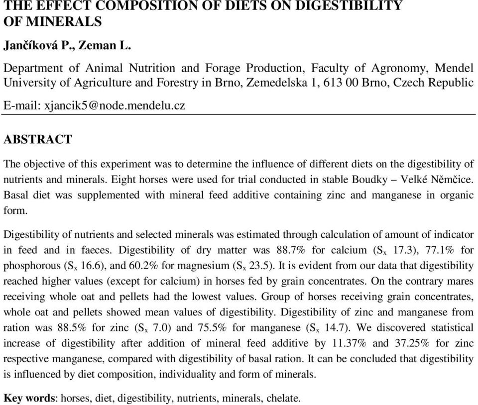 mendelu.cz ABSTRACT The objective of this experiment was to determine the influence of different diets on the digestibility of nutrients and minerals.