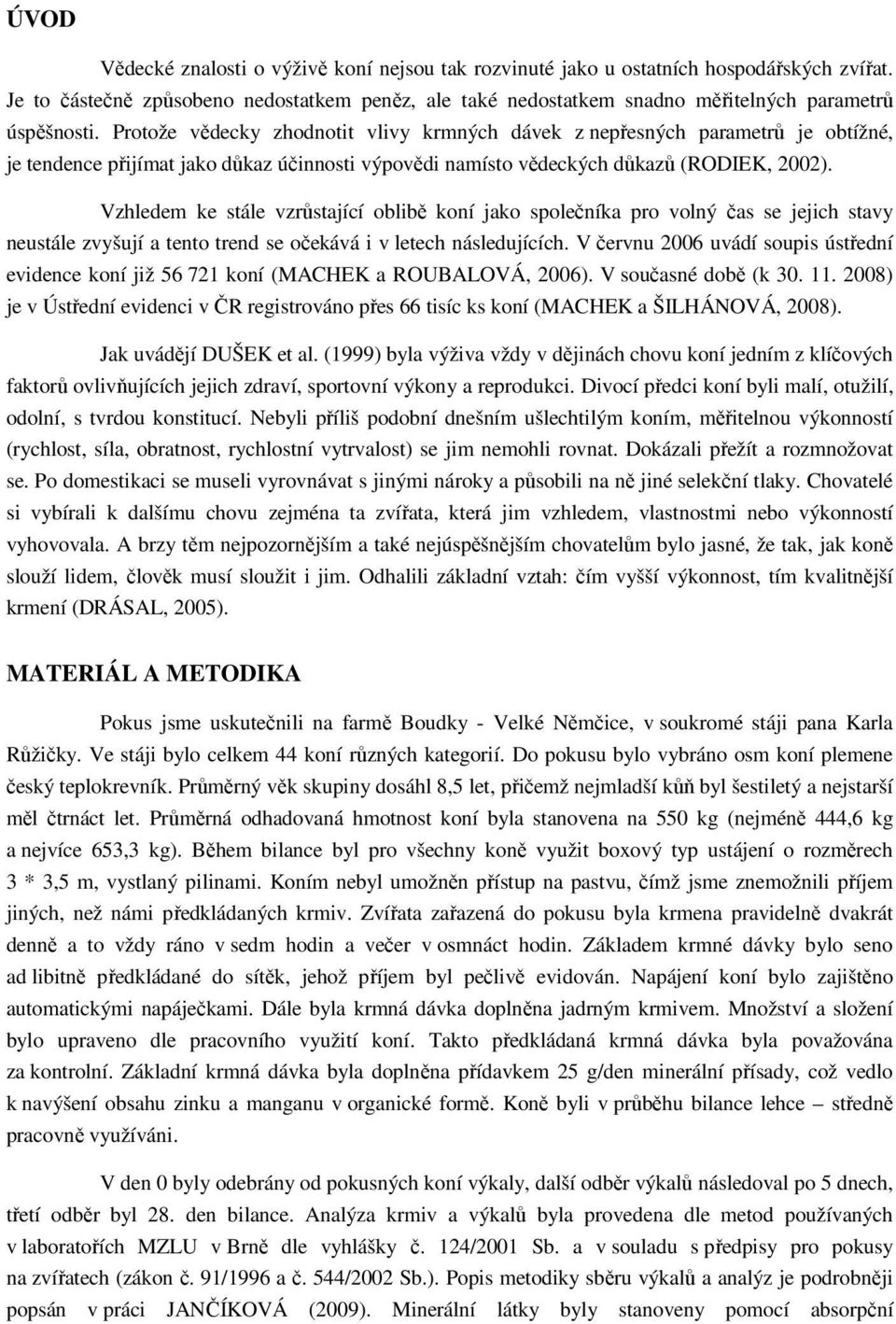 Protože vědecky zhodnotit vlivy krmných dávek z nepřesných parametrů je obtížné, je tendence přijímat jako důkaz účinnosti výpovědi namísto vědeckých důkazů (RODIEK, 2002).