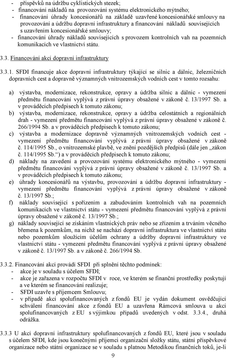 komunikacích ve vlastnictví státu. 3.3. Financování akcí dopravní infrastruktury 3.3.1.