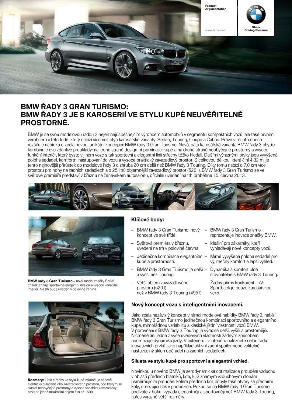 Touring, Coupé a Cabrio. Právě v těchto dnech rozšiřuje nabídku o zcela novou, unikátní koncepci: BMW řady 3 Gran Turismo.