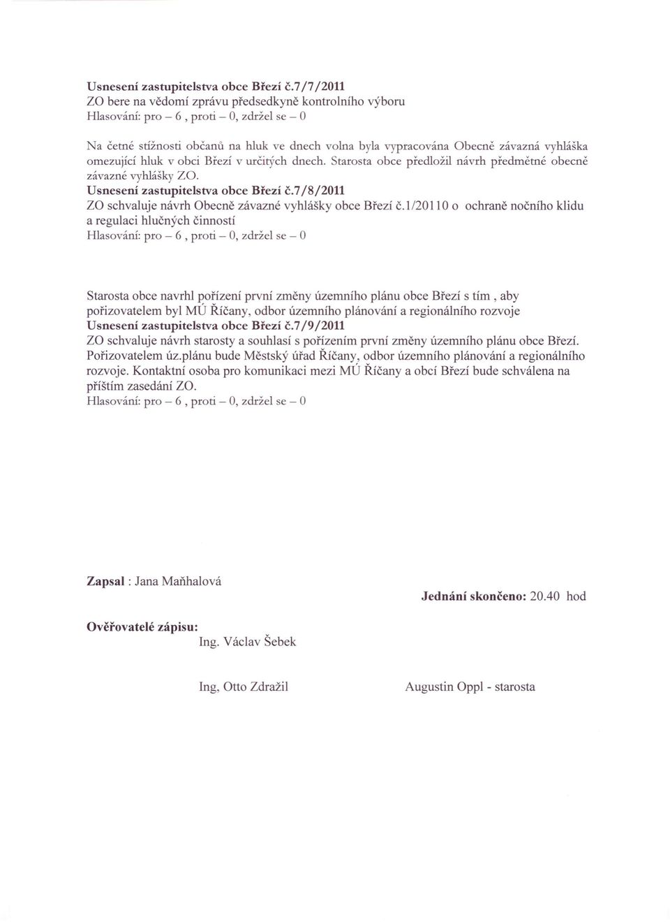 dnech. Starosta obce předložil návrh předmětné obecně závazné vyhlášky ZOo 7/8/2011 za schvaluje návrh Obecně závazné vyhlášky obce Březí č.