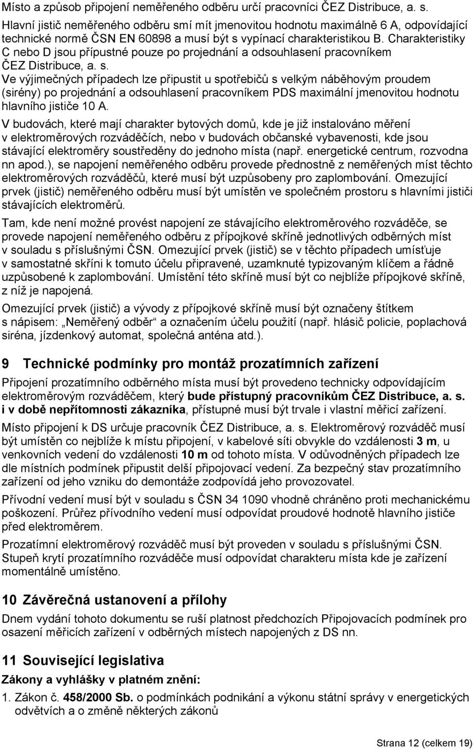 Charakteristiky C nebo D jsou přípustné pouze po projednání a odsouhlasení pracovníkem ČEZ Distribuce, a. s.