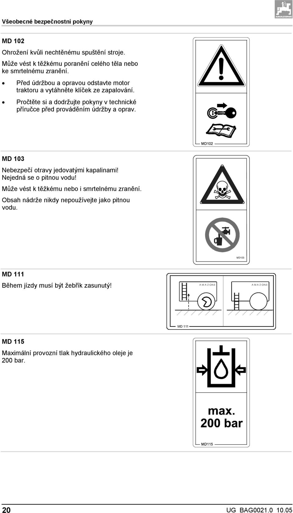 Pročtěte si a dodržujte pokyny v technické příručce před prováděním údržby a oprav. MD 103 Nebezpečí otravy jedovatými kapalinami!