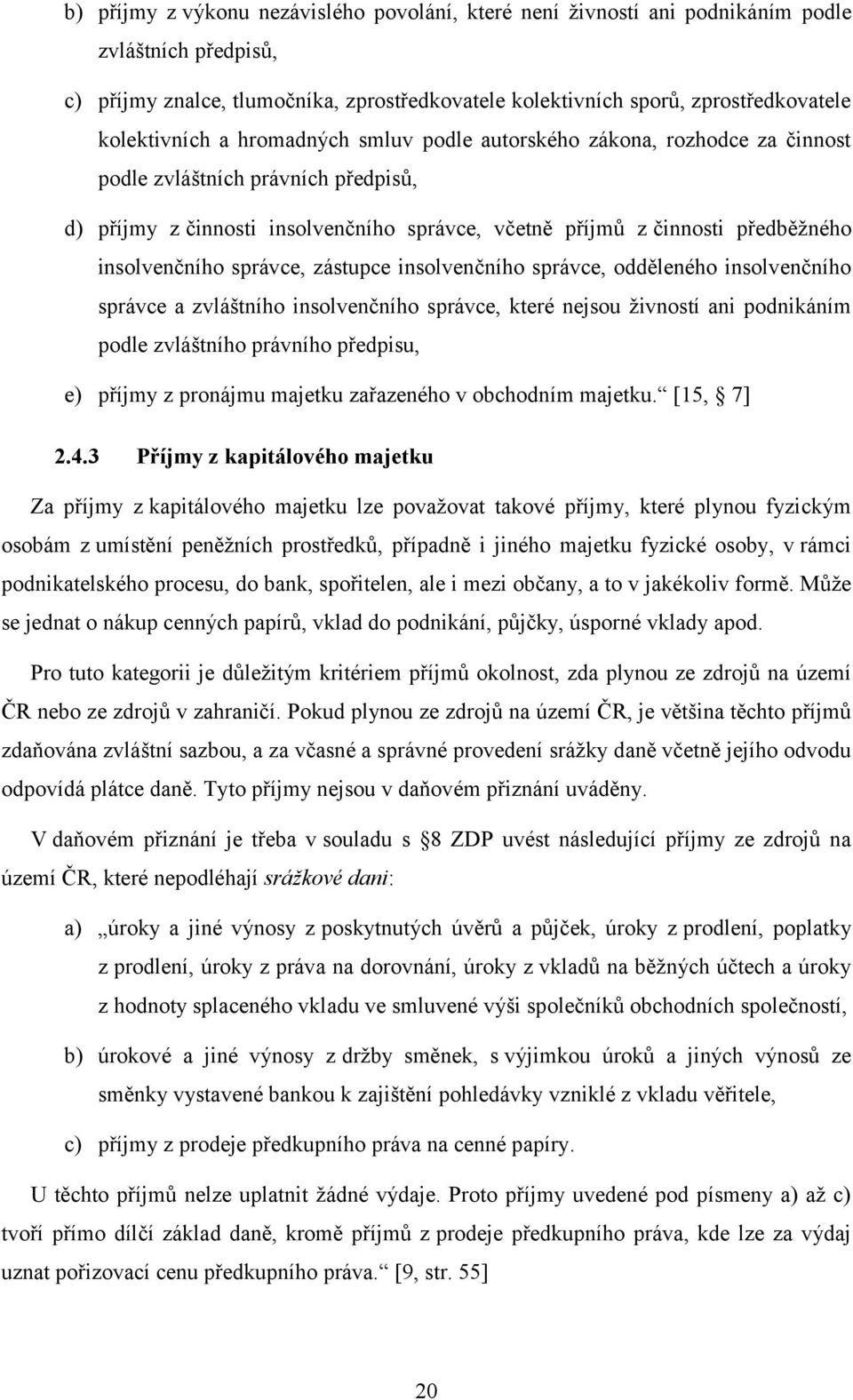 insolvenčního správce, zástupce insolvenčního správce, odděleného insolvenčního správce a zvláštního insolvenčního správce, které nejsou živností ani podnikáním podle zvláštního právního předpisu, e)