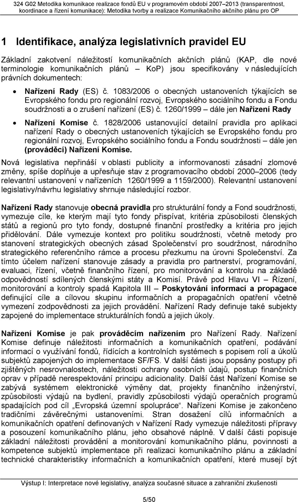 1083/2006 o obecných ustanoveních týkajících se Evropského fondu pro regionální rozvoj, Evropského sociálního fondu a Fondu soudržnosti a o zrušení nařízení (ES) č.