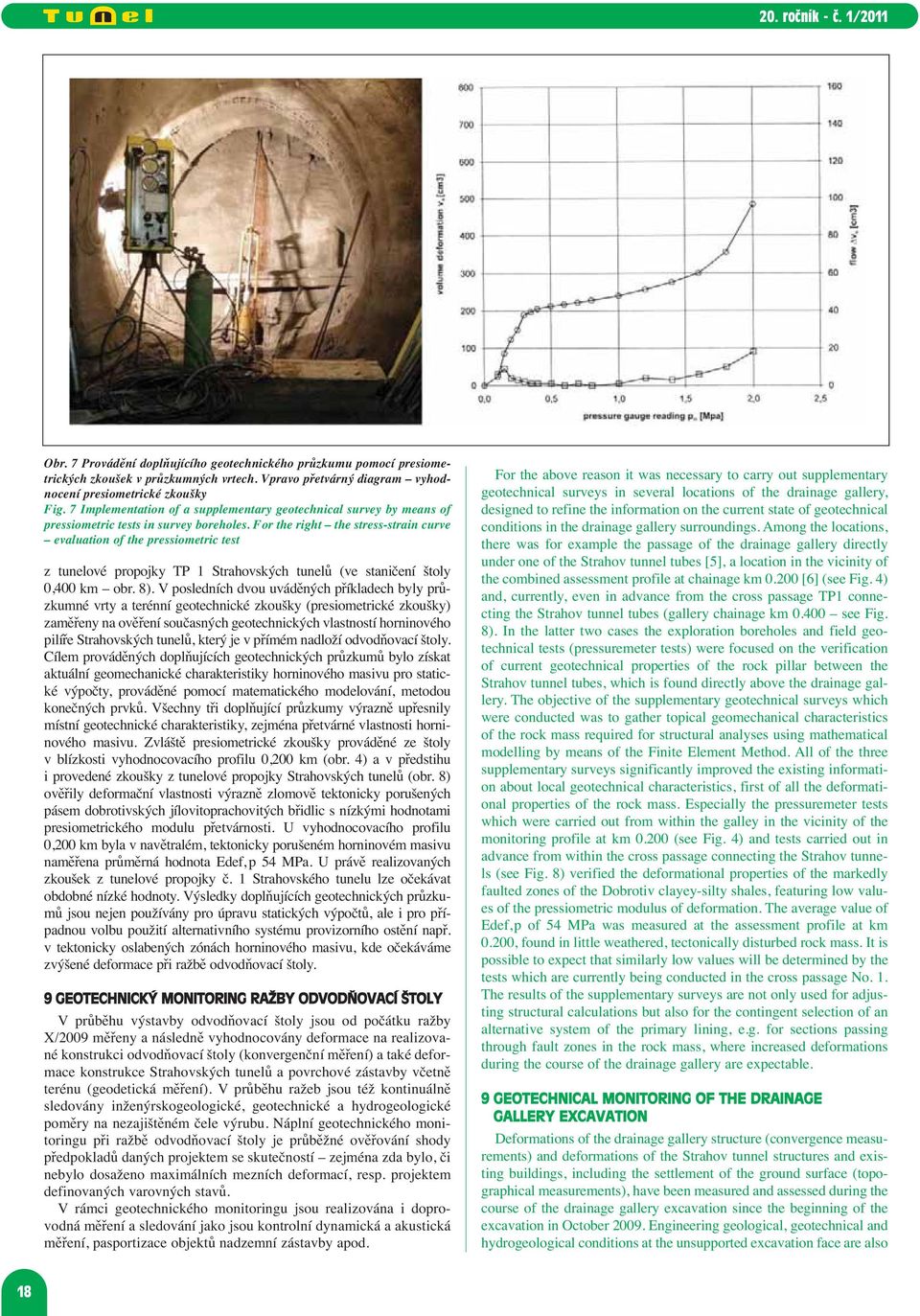 For the right the stress-strain curve evaluation of the pressiometric test z tunelové propojky TP 1 Strahovských tunelů (ve staničení štoly 0,400 km obr. 8).