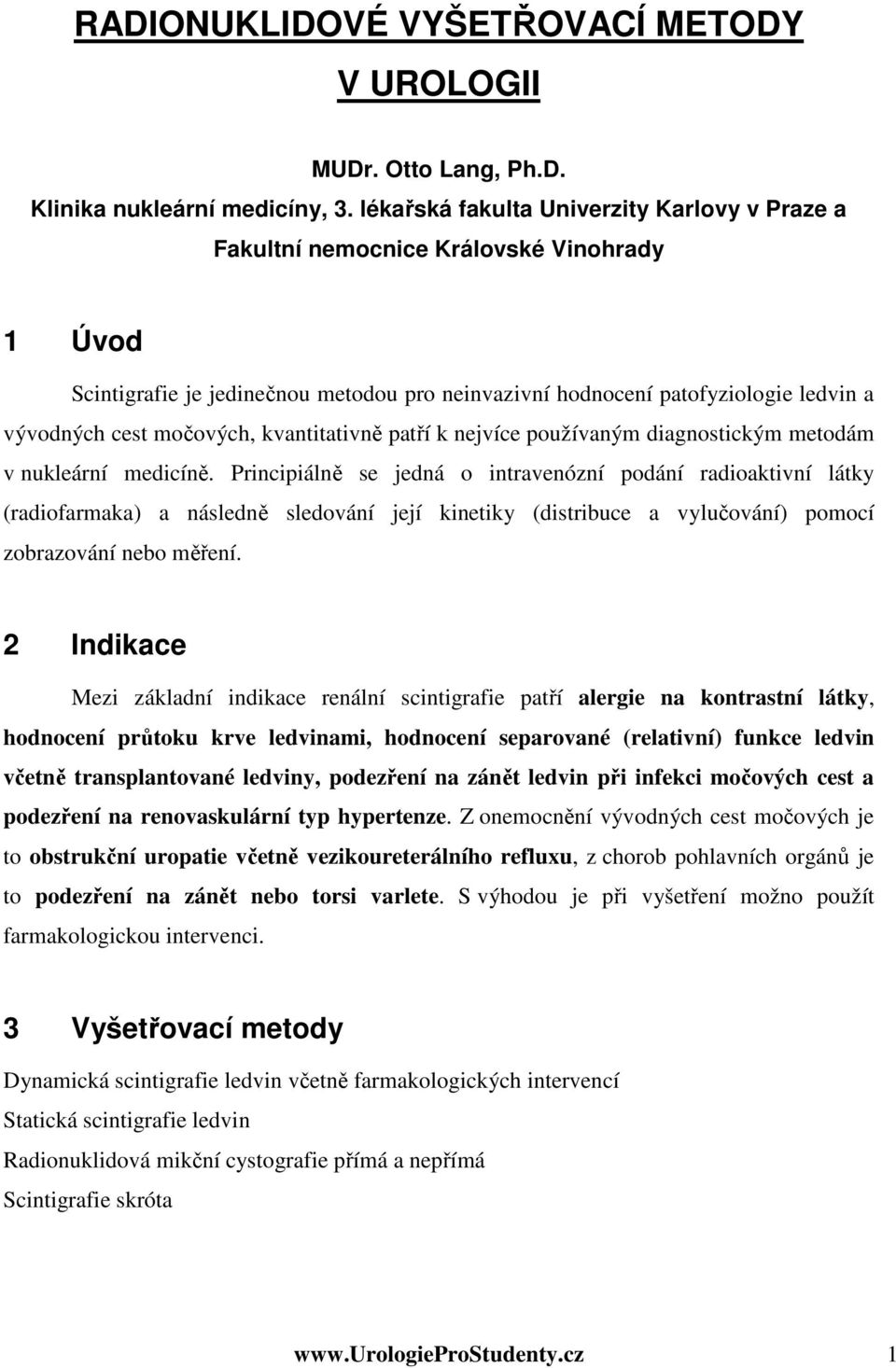 močových, kvantitativně patří k nejvíce používaným diagnostickým metodám v nukleární medicíně.