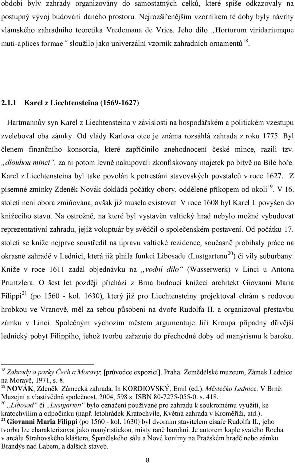 Jeho dílo Horturum viridariumque muti-aplices formae sloužilo jako univerzální vzorník zahradních ornamentů 18