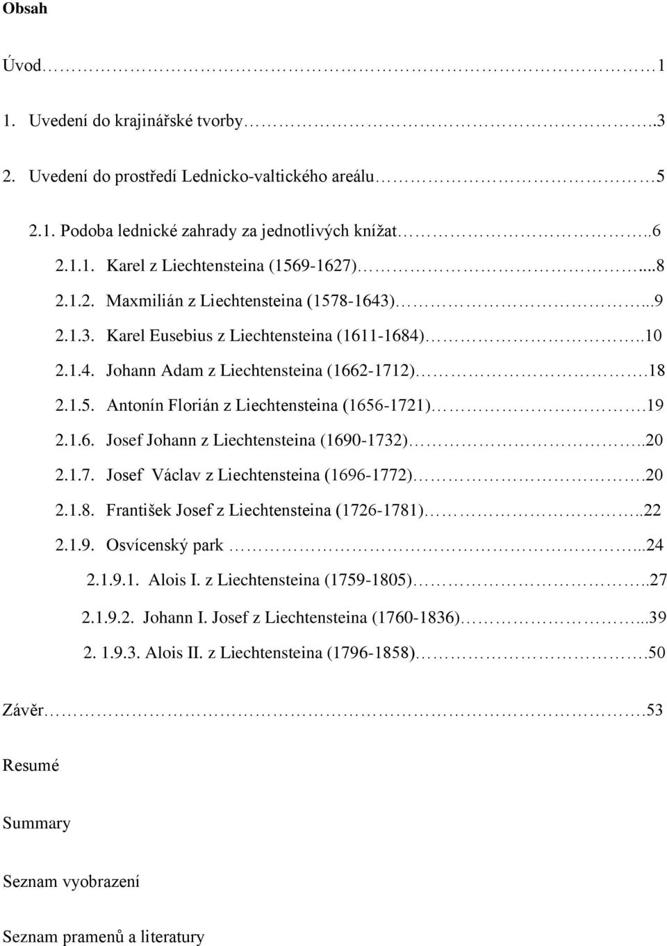 19 2.1.6. Josef Johann z Liechtensteina (1690-1732)..20 2.1.7. Josef Václav z Liechtensteina (1696-1772).20 2.1.8. František Josef z Liechtensteina (1726-1781)..22 2.1.9. Osvícenský park...24 2.1.9.1. Alois I.