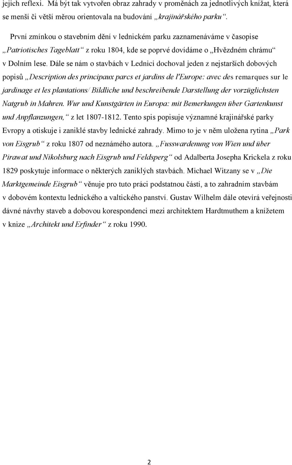 Dále se nám o stavbách v Lednici dochoval jeden z nejstarších dobových popisů Description des principaux parcs et jardins de l'europe: avec des remarques sur le jardinage et les plantations/