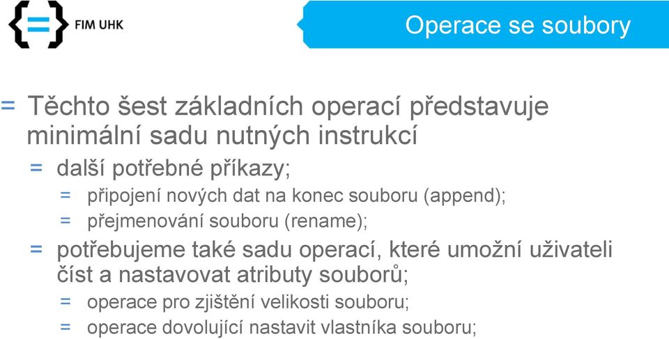 souboru (rename); = potřebujeme také sadu operací, které umožní uživateli číst a nastavovat