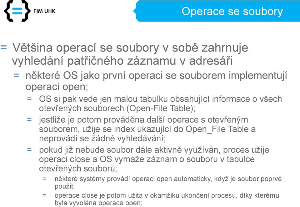 ukazující do Open_File Table a neprovádí se žádné vyhledávání; = pokud již nebude soubor dále aktivně využíván, proces užije operaci close a OS vymaže záznam o souboru v tabulce