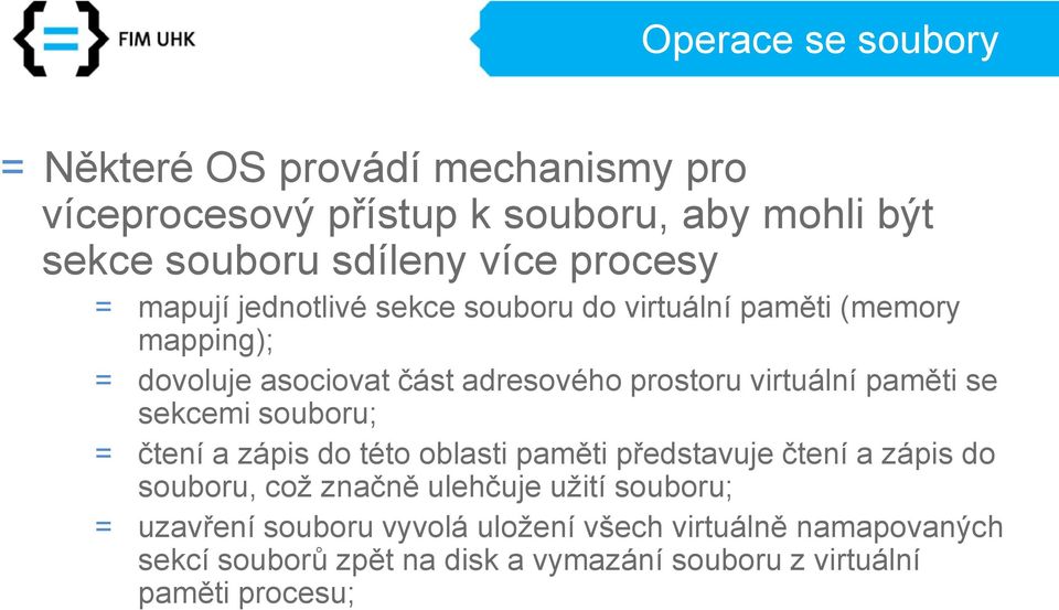 virtuální paměti se sekcemi souboru; = čtení a zápis do této oblasti paměti představuje čtení a zápis do souboru, což značně ulehčuje