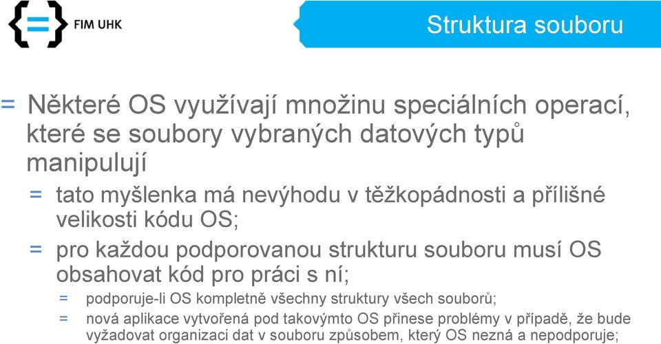 OS obsahovat kód pro práci s ní; = podporuje-li OS kompletně všechny struktury všech souborů; = nová aplikace vytvořená