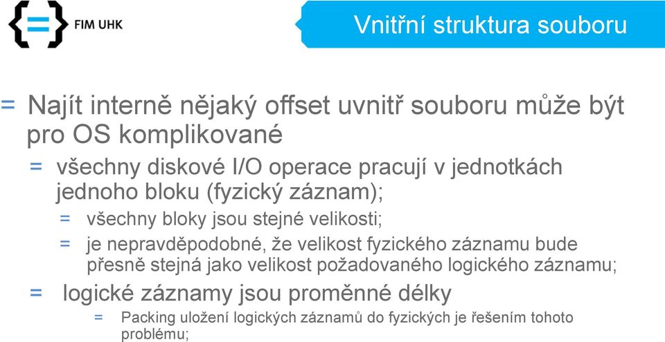 je nepravděpodobné, že velikost fyzického záznamu bude přesně stejná jako velikost požadovaného logického