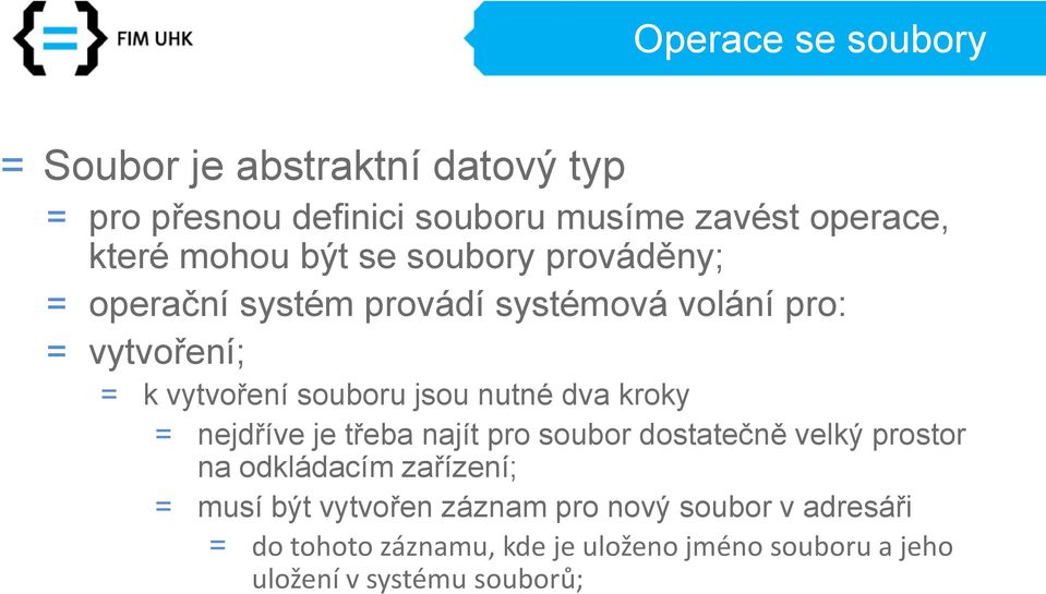 jsou nutné dva kroky = nejdříve je třeba najít pro soubor dostatečně velký prostor na odkládacím zařízení; = musí být