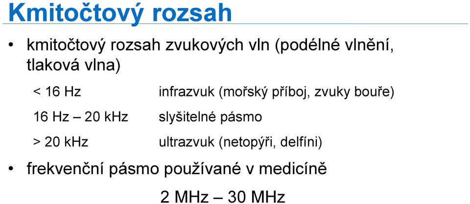 bouře) 16 Hz 20 khz slyšitelné pásmo > 20 khz ultrazvuk