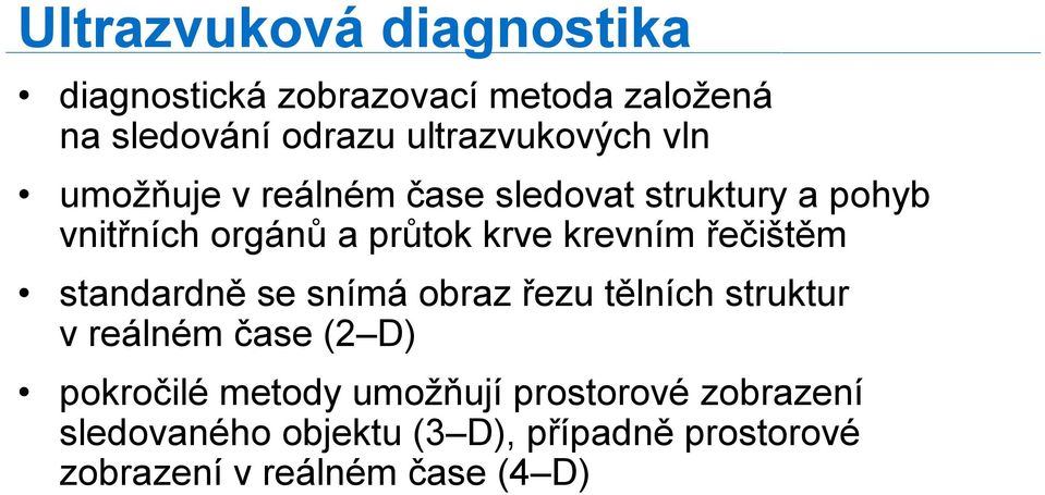 krve krevním řečištěm standardně se snímá obraz řezu tělních struktur v reálném čase (2 D)