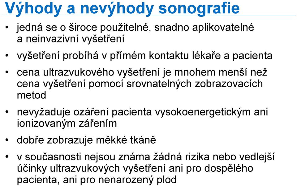 zobrazovacích metod nevyžaduje ozáření pacienta vysokoenergetickým ani ionizovaným zářením dobře zobrazuje měkké tkáně v