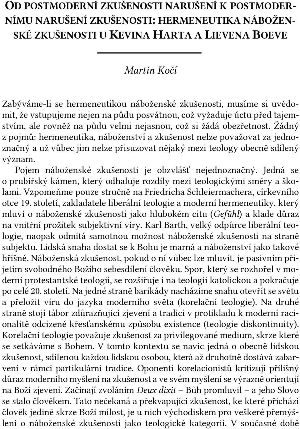 Žádný z pojmů: hermeneutika, náboženství a zkušenost nelze považovat za jednoznačný a už vůbec jim nelze přisuzovat nějaký mezi teology obecně sdílený význam.