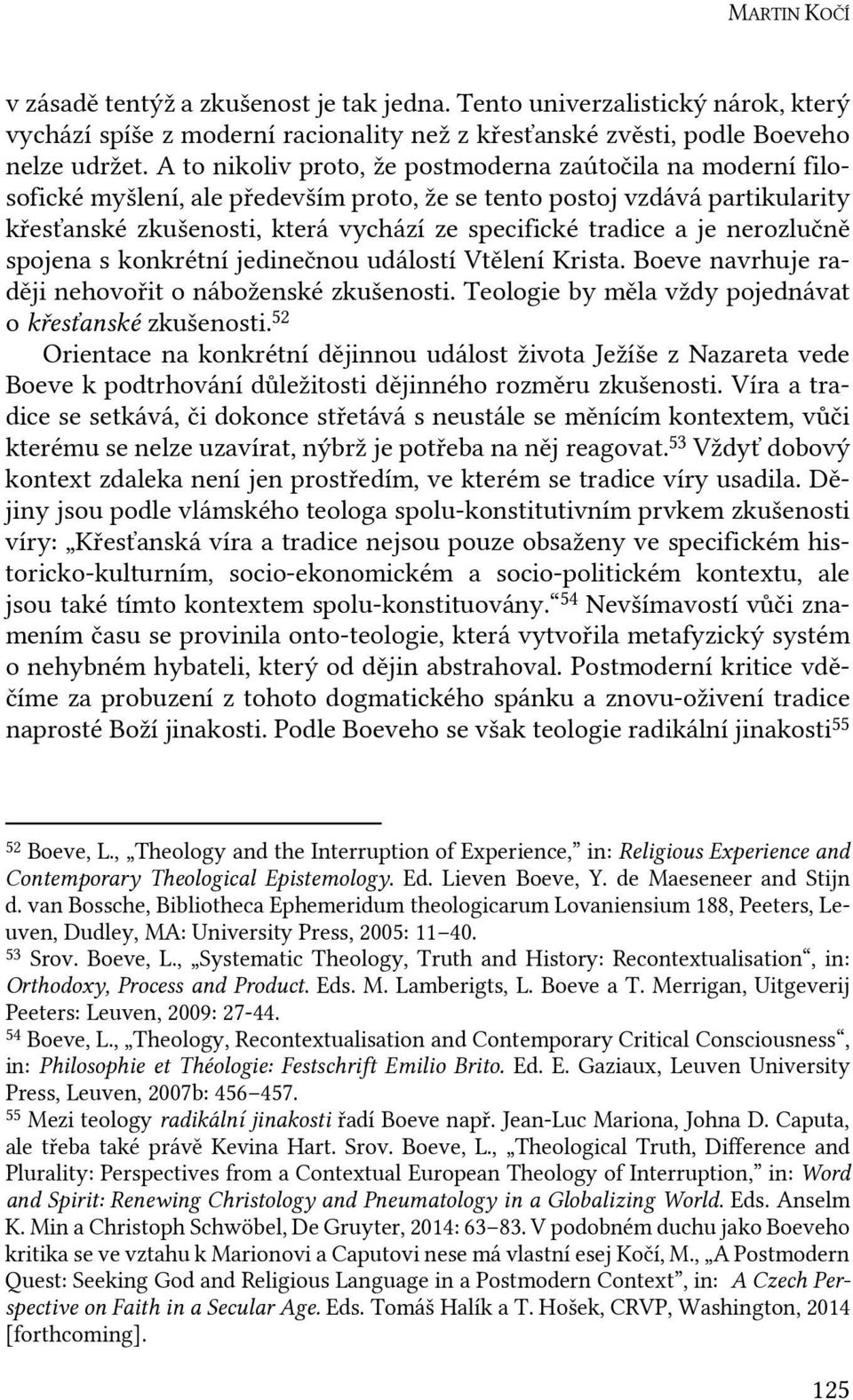 je nerozlučně spojena s konkrétní jedinečnou událostí Vtělení Krista. Boeve navrhuje raději nehovořit o náboženské zkušenosti. Teologie by měla vždy pojednávat o křesťanské zkušenosti.