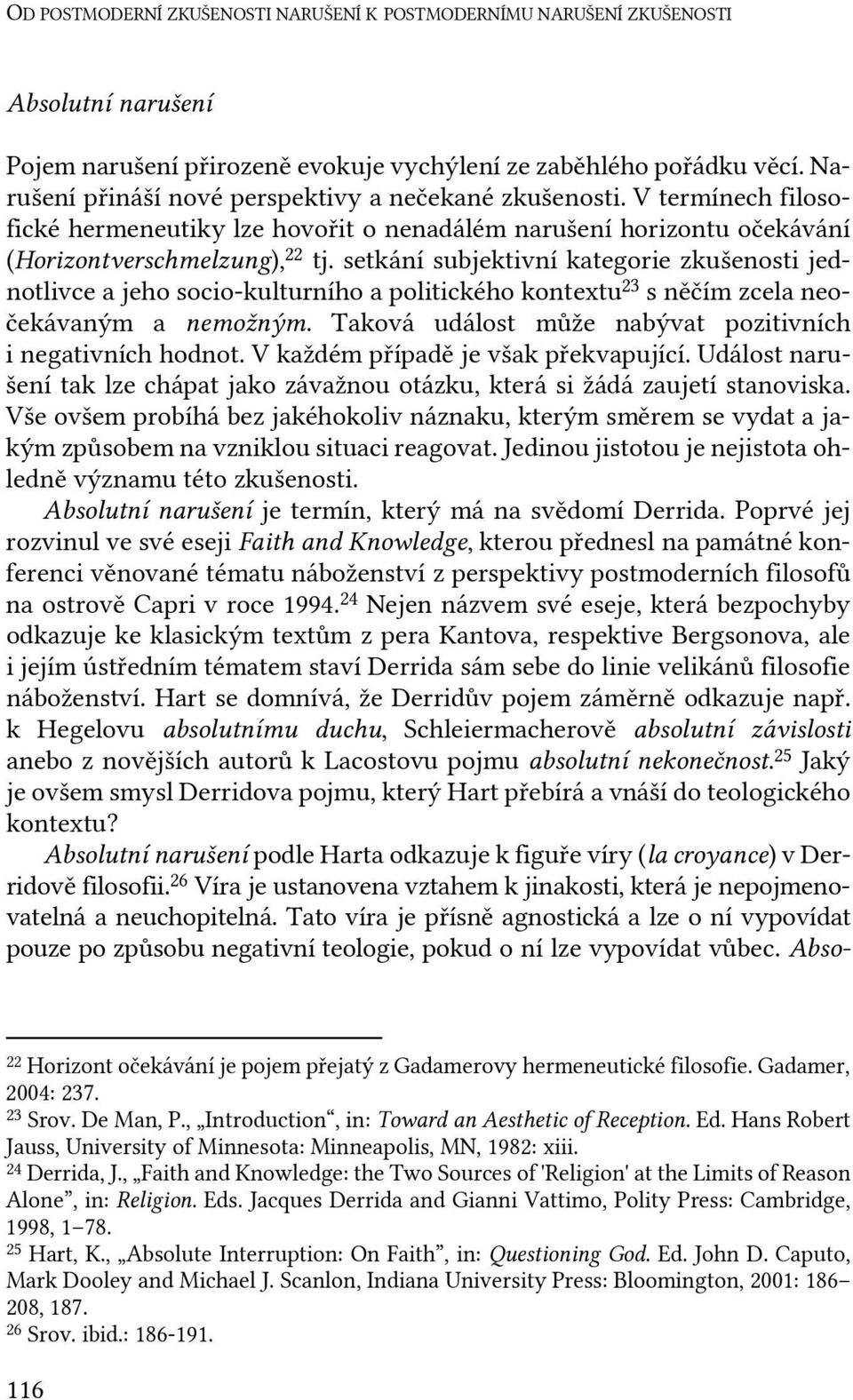 setkání subjektivní kategorie zkušenosti jednotlivce a jeho socio-kulturního a politického kontextu 23 s něčím zcela neočekávaným a nemožným.