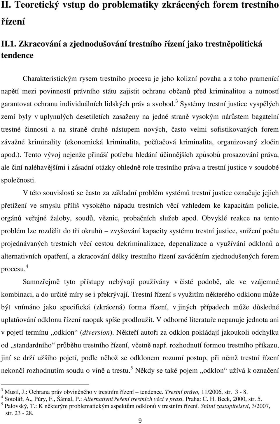 zajistit ochranu občanů před kriminalitou a nutností garantovat ochranu individuálních lidských práv a svobod.