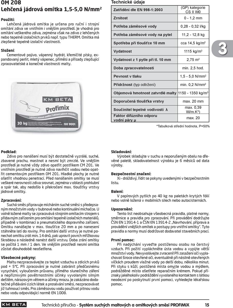 Cementové pojivo, vápenný hydrát, křemičité písky, expandovaný perlit, mletý vápenec, příměsi a přísady zlepšující zpracovatelské a konečné vlastnosti malty.