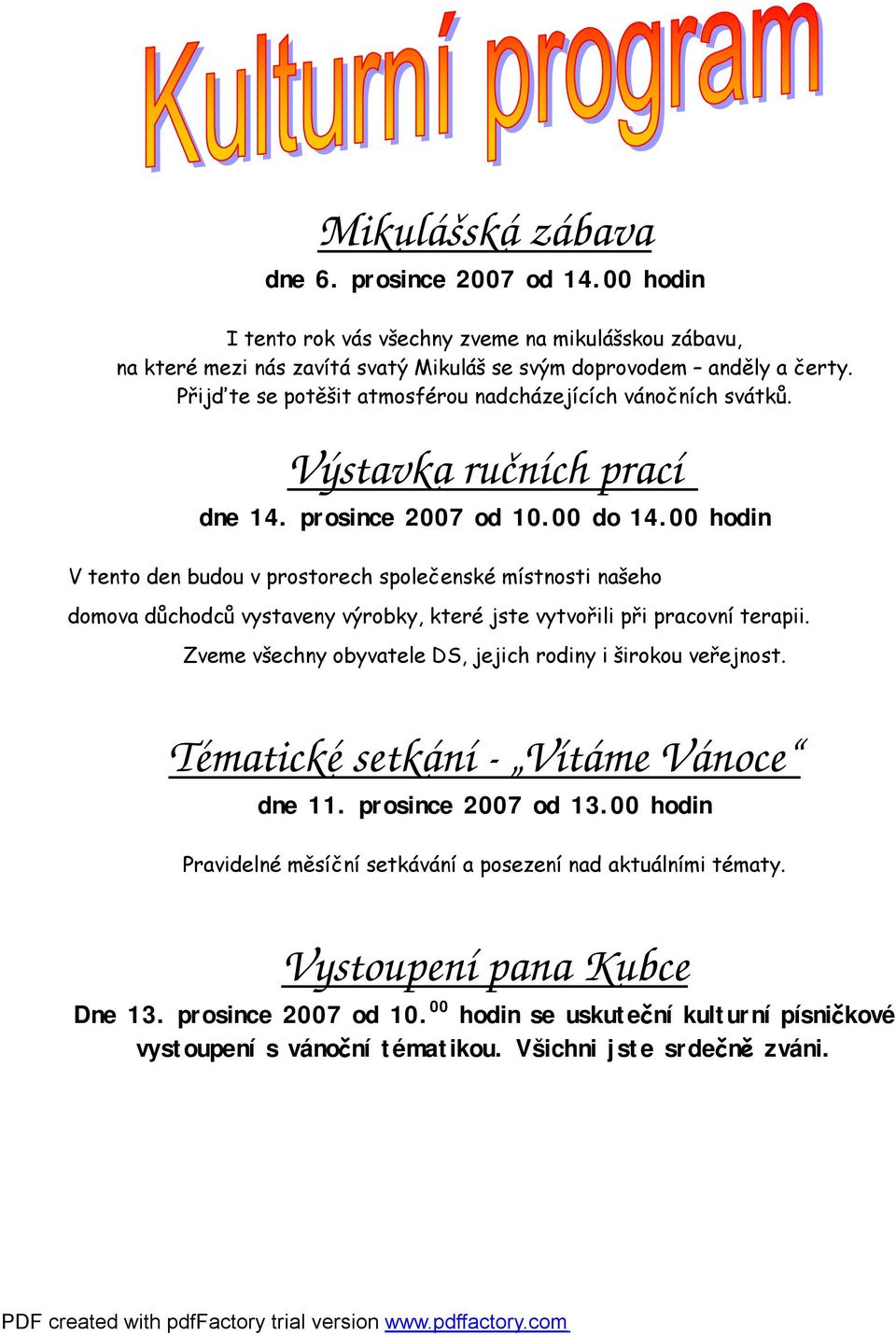 00 hodin V tento den budou v prostorech společenské místnosti našeho domova důchodců vystaveny výrobky, které jste vytvořili při pracovní terapii.