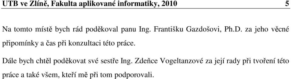 za jeho věcné připomínky a čas při konzultaci této práce.