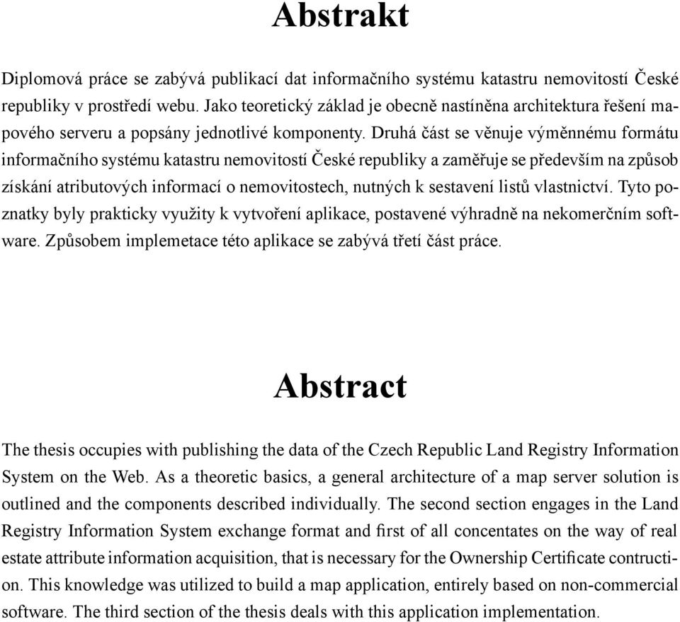 Druhá část se věnuje výměnnému formátu informačního systému katastru nemovitostí České republiky a zaměřuje se především na způsob získání atributových informací o nemovitostech, nutných k sestavení