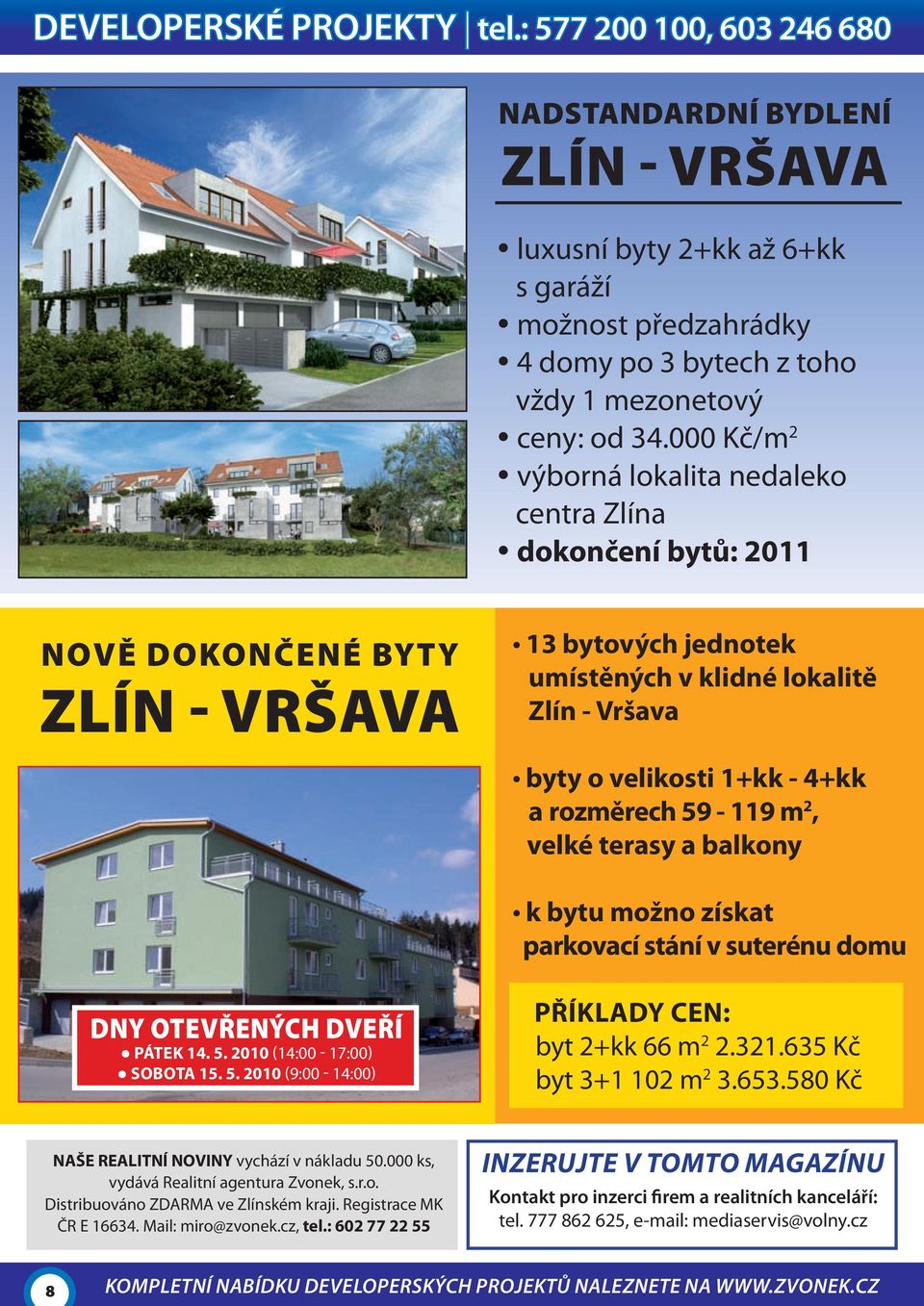 000 Kč/m 2 výborná lokalita nedaleko centra Zlína dokončení bytů: 2011 nově dokončené byty zlín - vršava 13 bytových jednotek umístěných v klidné lokalitě Zlín - Vršava byty o velikosti 1+kk - 4+kk a