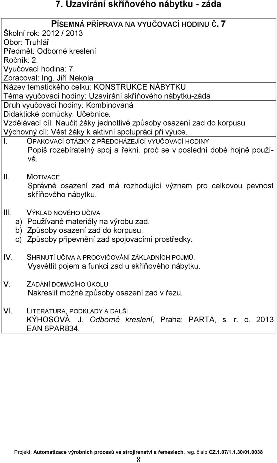 Vzdělávací cíl: Naučit žáky jednotlivé způsoby osazení zad do korpusu Výchovný cíl: Vést žáky k aktivní spolupráci při výuce.